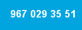 967 029 35 51